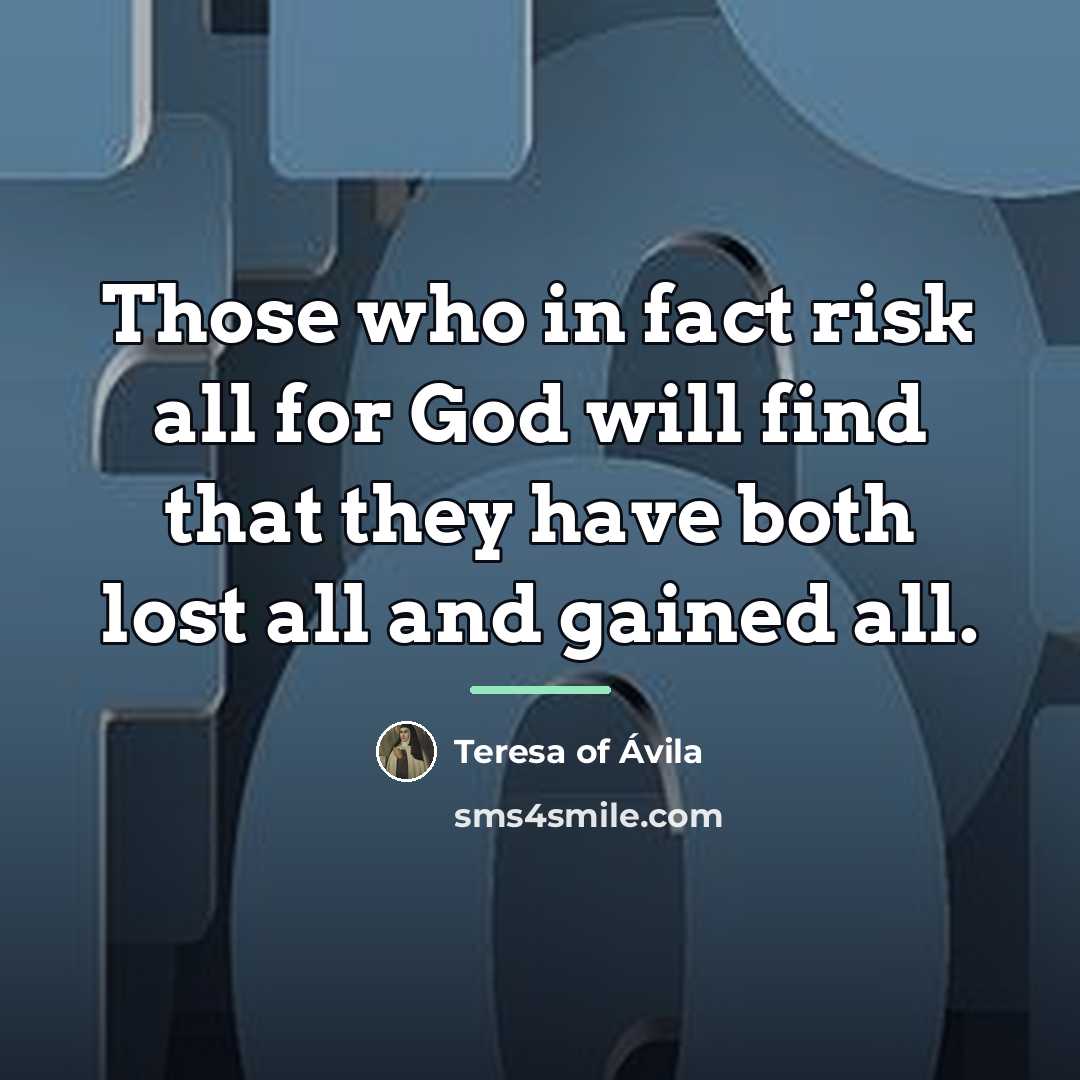 “Those who in fact risk all for God will find…” quote by Teresa of Avila