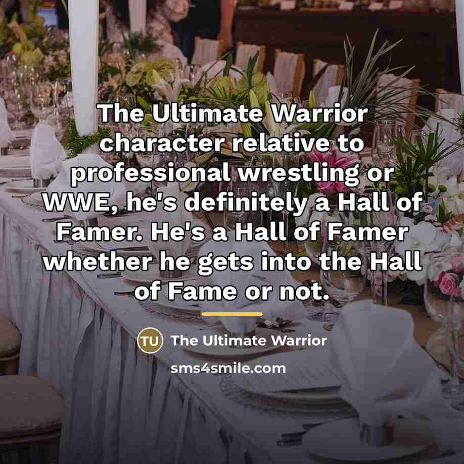 “The Ultimate Warrior character relative to professional wrestling or WWE,…” quote by The Ultimate Warrior