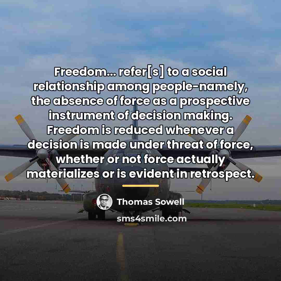 “Freedom... refer[s] to a social relationship among people-namely, the absence…” quote by Thomas Sowell