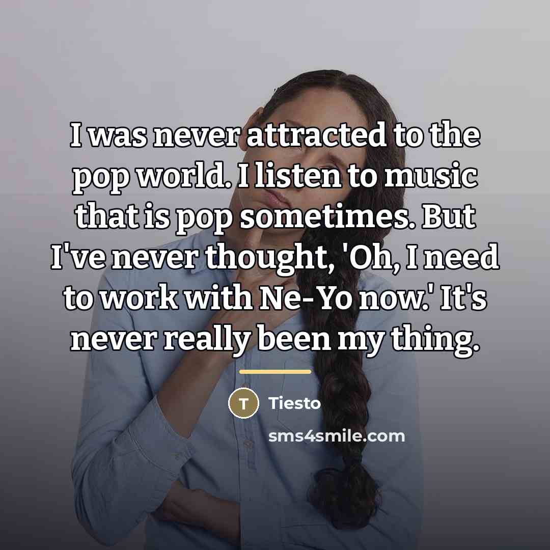 “I was never attracted to the pop world. I listen…” quote by Tiesto