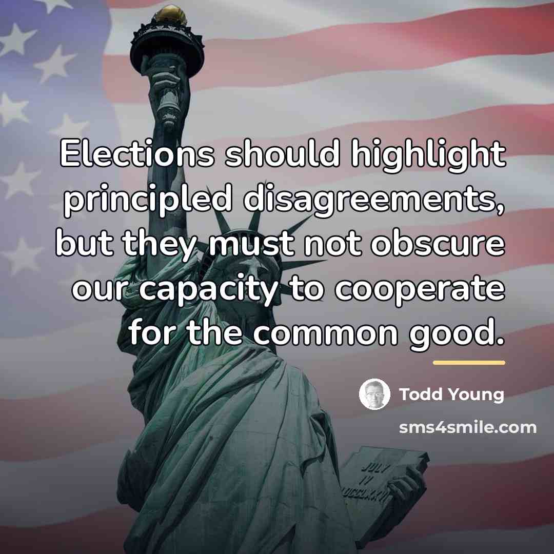 “Elections should highlight principled disagreements, but they must not obscure…” quote by Todd Young