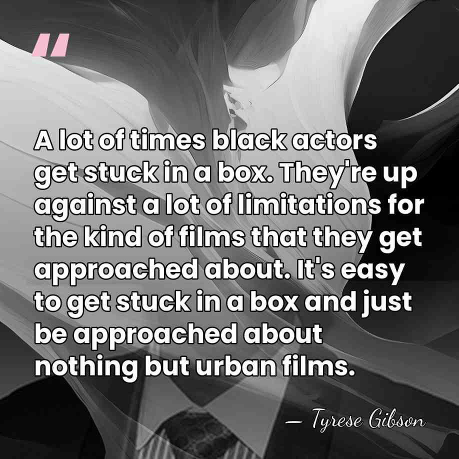 A lot of times black actors get stuck in a box. They're&hellip; - Tyrese Gibson