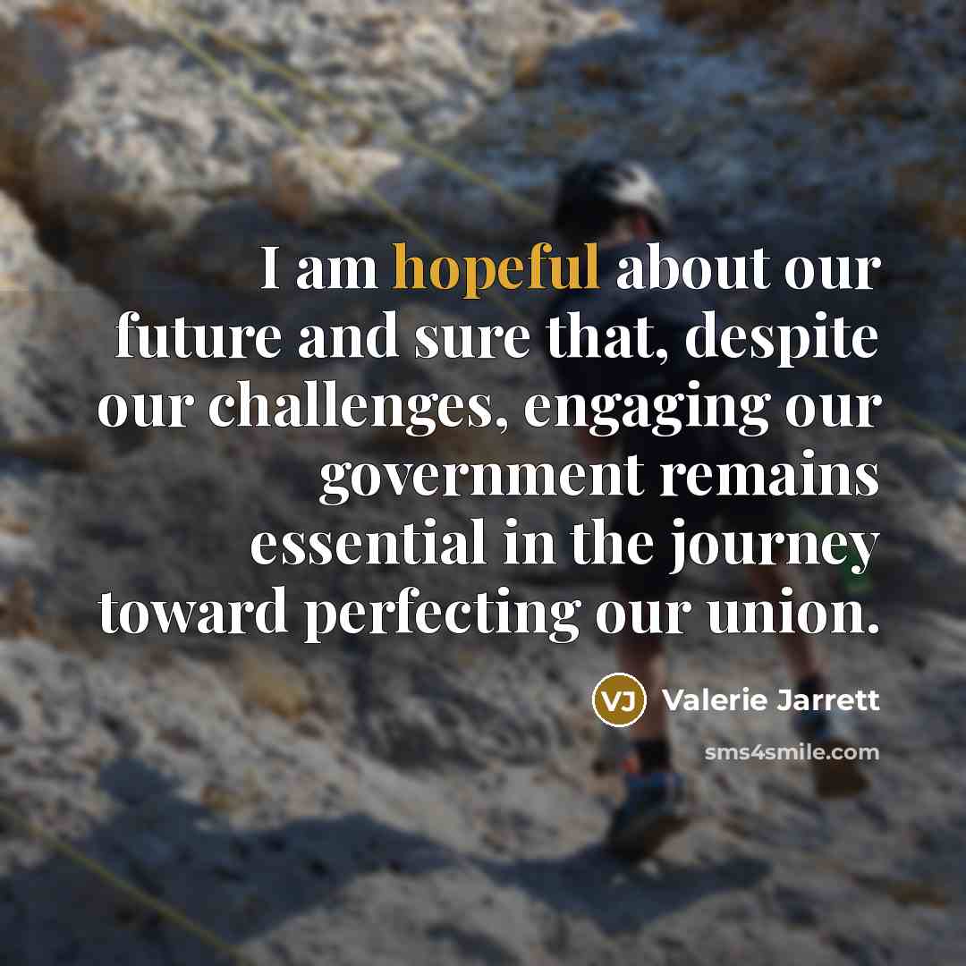 “I am hopeful about our future and sure that, despite…” quote by Valerie Jarrett