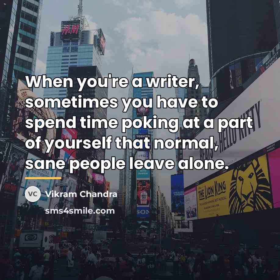 “When you're a writer, sometimes you have to spend time…” quote by Vikram Chandra