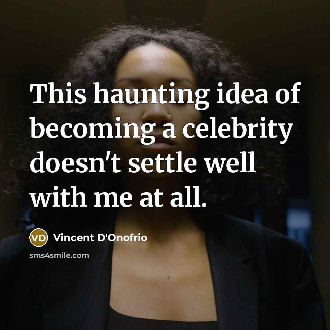 “This haunting idea of becoming a celebrity doesn't settle well…” quote by Vincent D'Onofrio