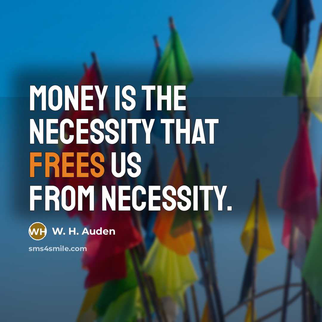 “Money is the necessity that frees us from necessity.…” quote by W. H. Auden