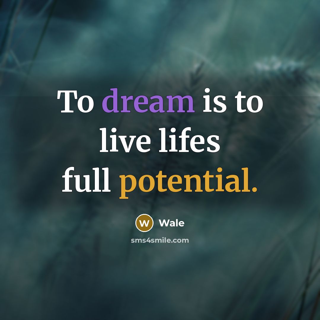 “To dream is to live lifes full potential.” quote by Wale