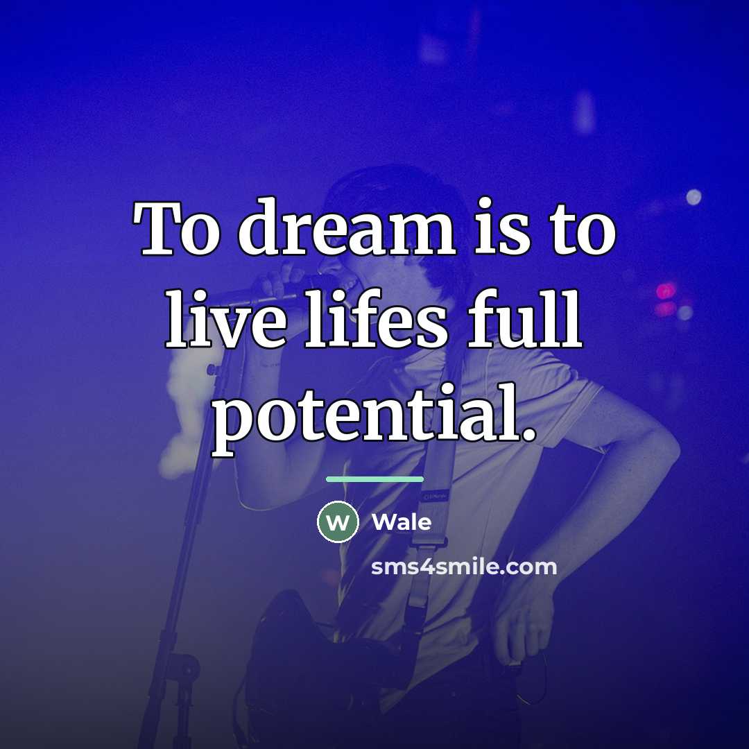 “To dream is to live lifes full potential.…” quote by Wale