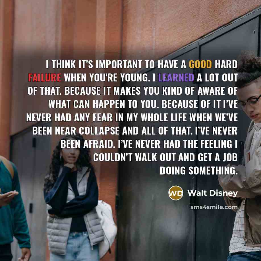 “I think it’s important to have a good hard failure…” quote by Walt Disney