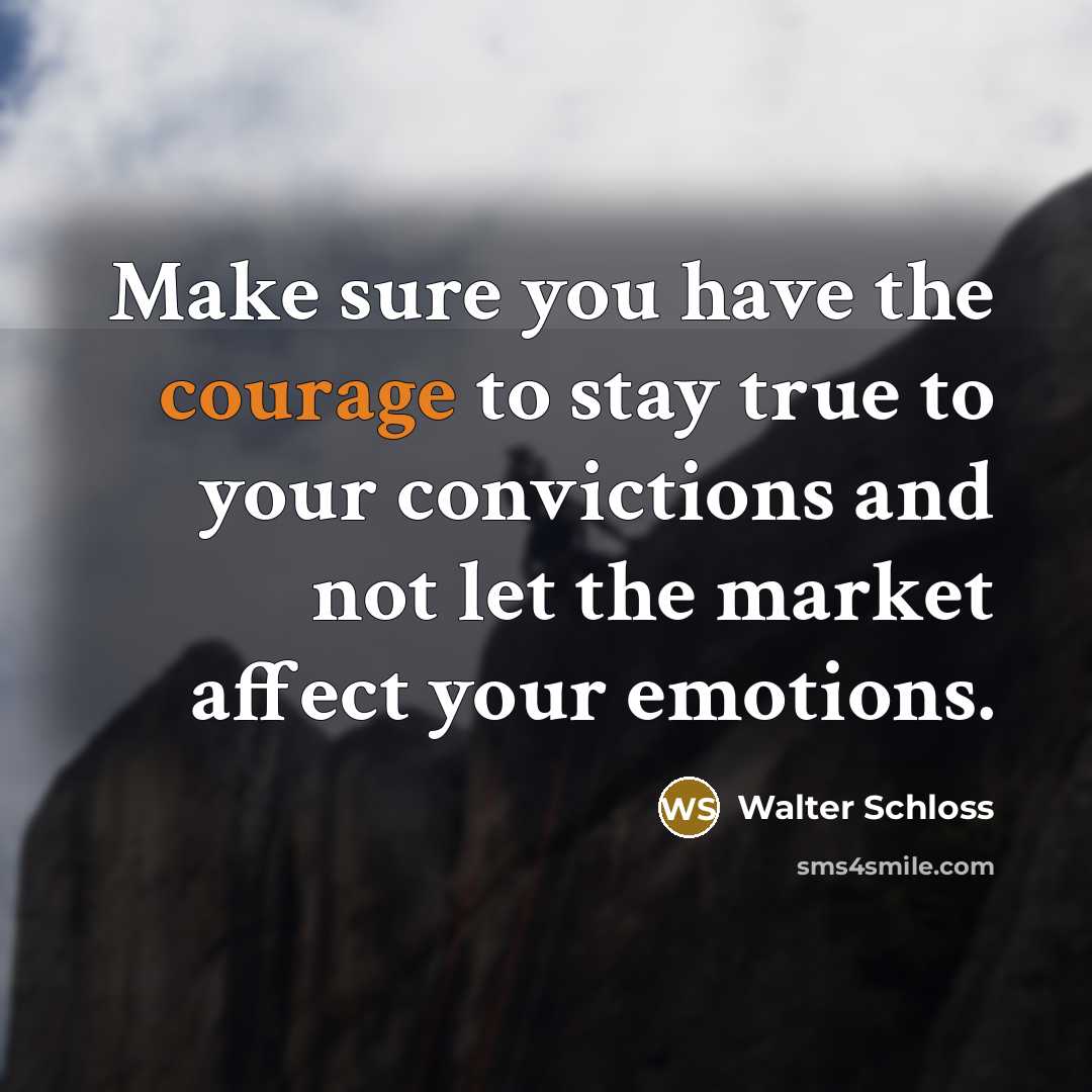 “Make sure you have the courage to stay true to…” quote by Walter Schloss