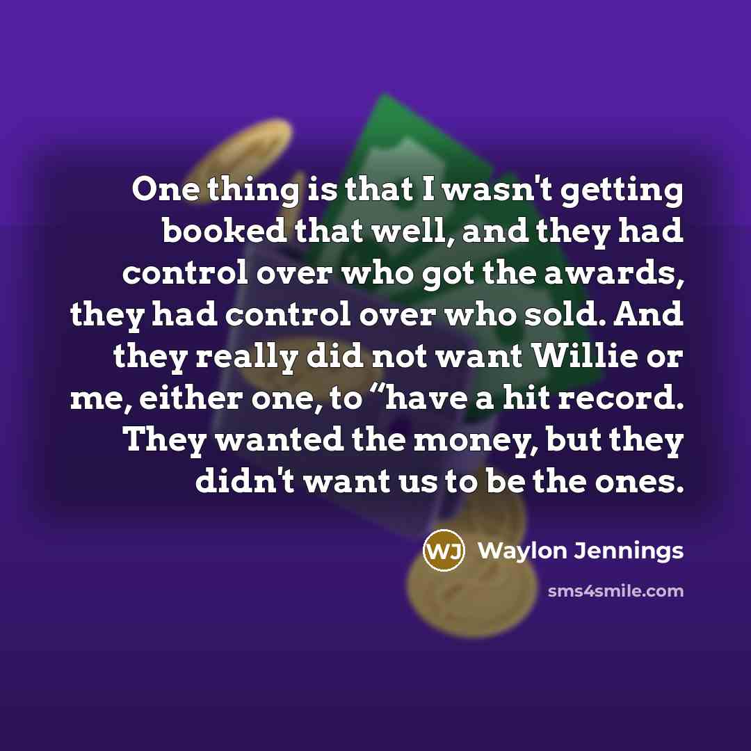 “One thing is that I wasn't getting booked that well,…” quote by Waylon Jennings