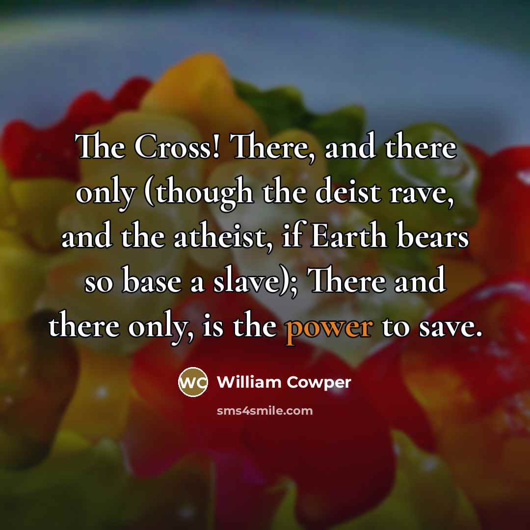 “The Cross! There, and there only (though the deist rave,…” quote by William Cowper