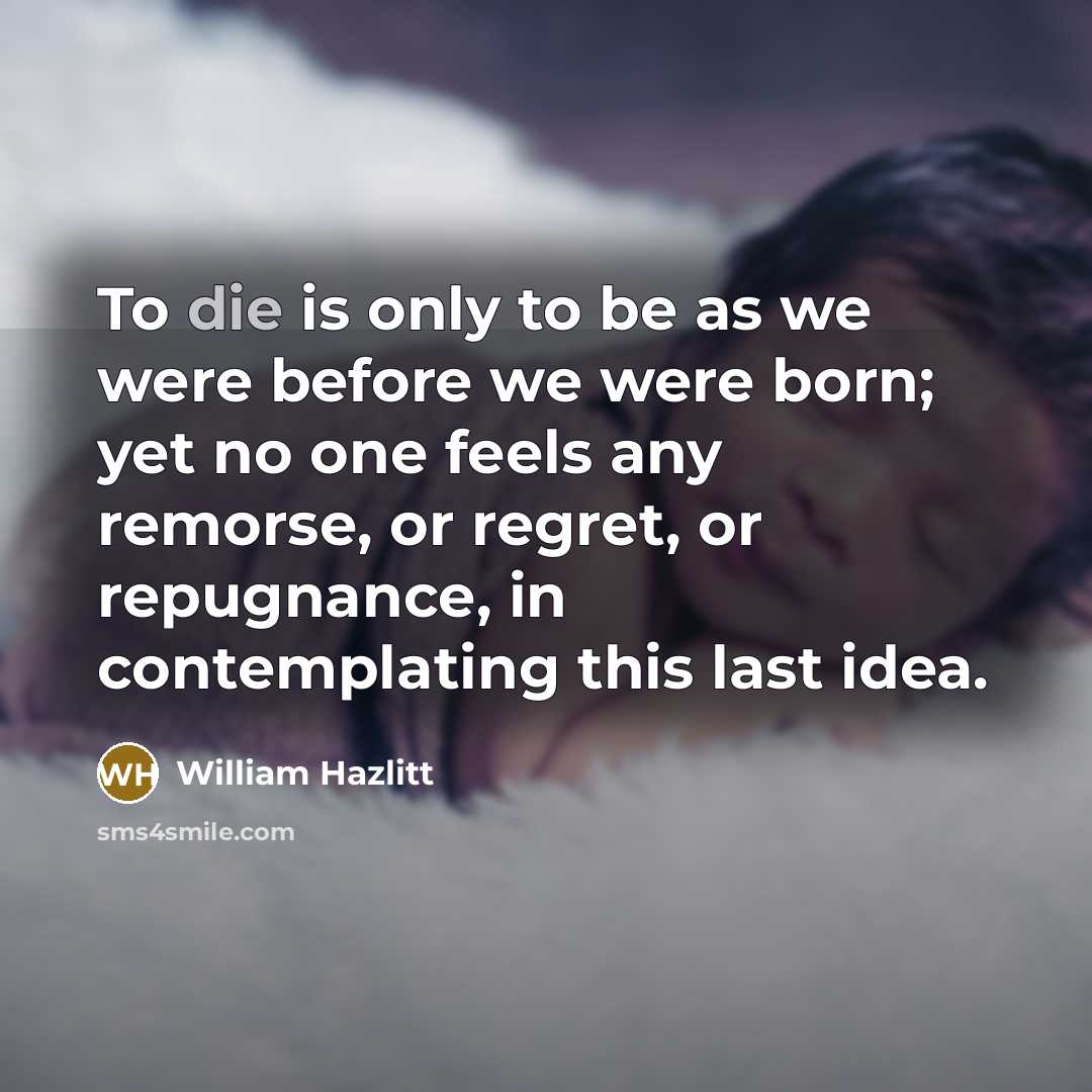 “To die is only to be as we were before…” quote by William Hazlitt