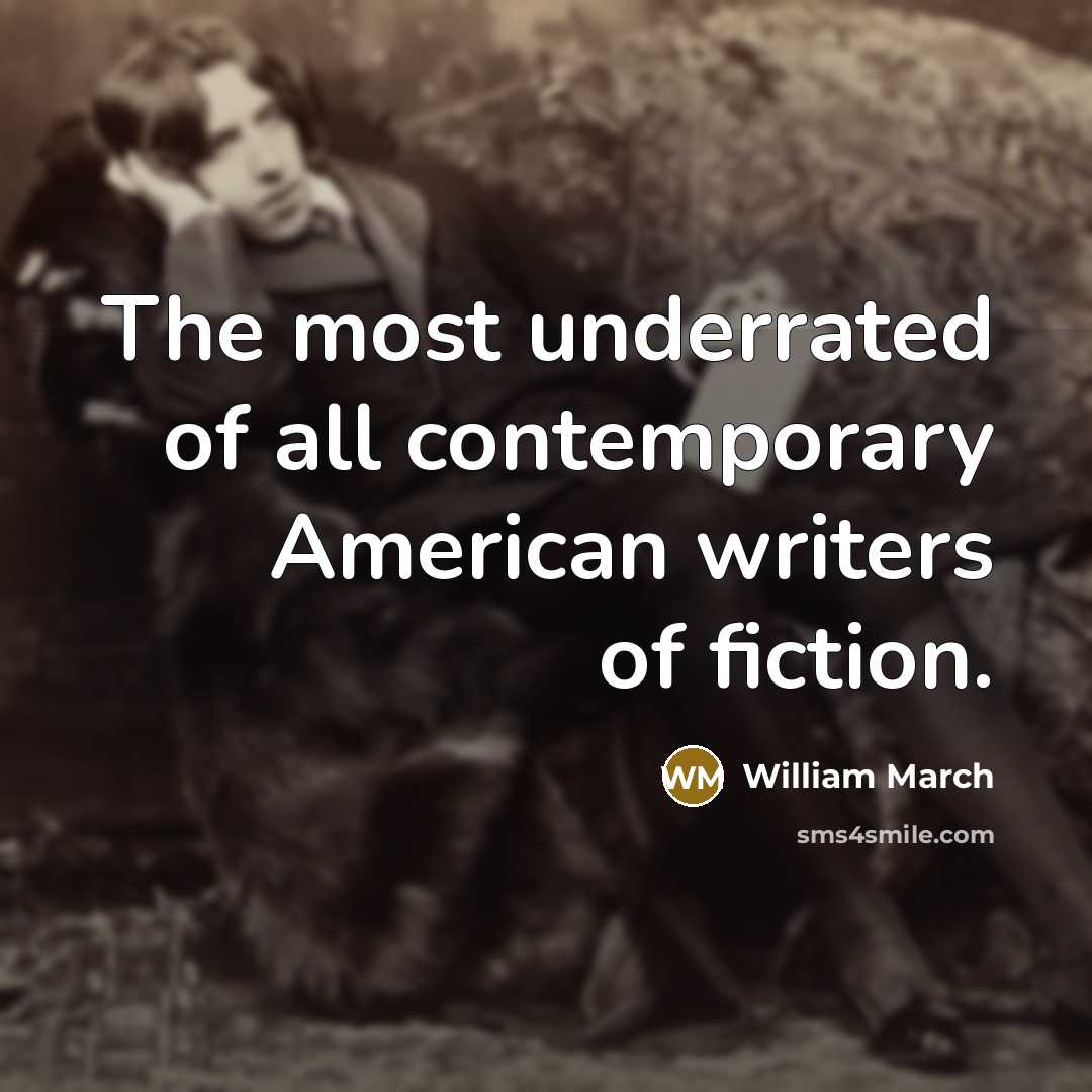 “The most underrated of all contemporary American writers of fiction.…” quote by William March