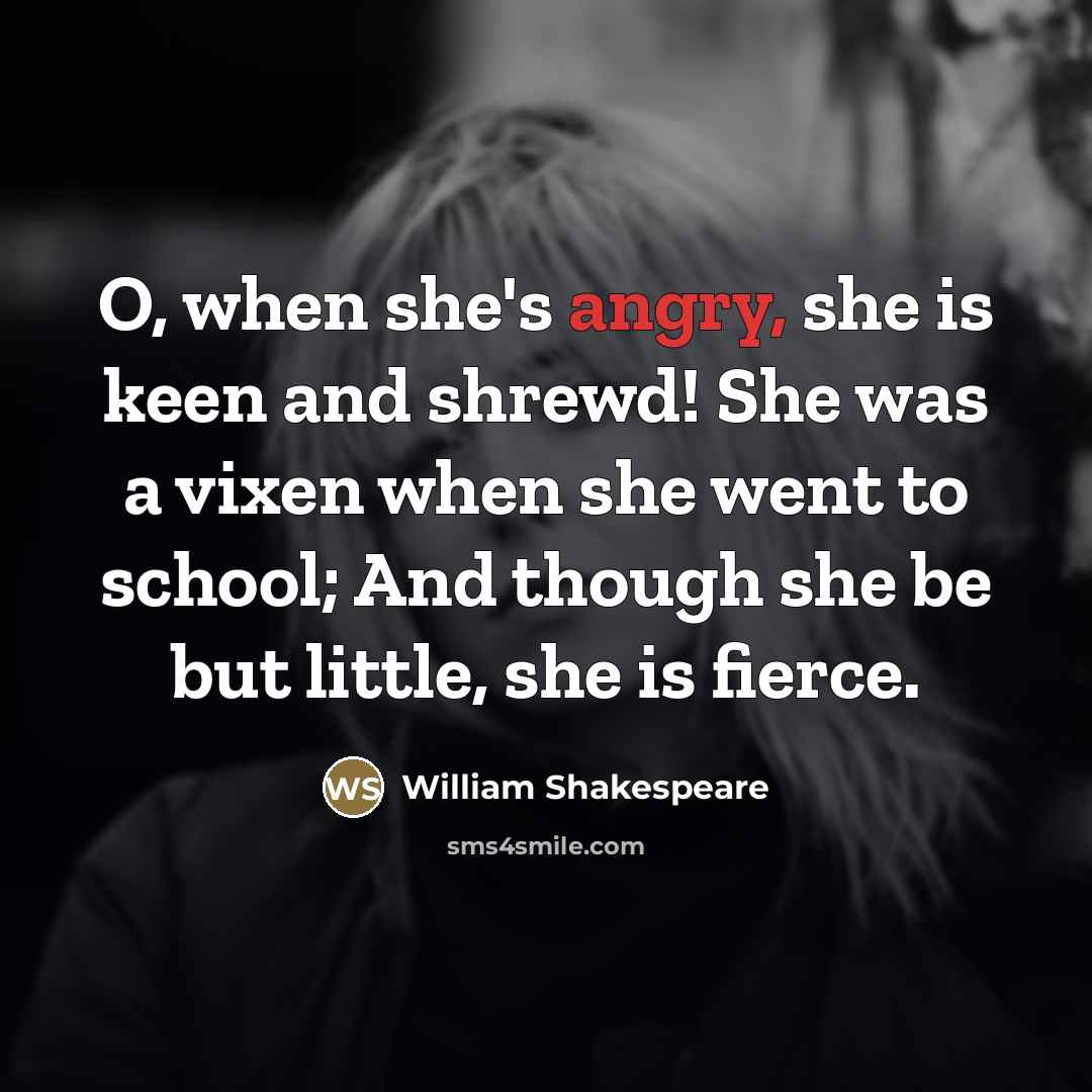 “O, when she's angry, she is keen and shrewd! She…” quote by William Shakespeare