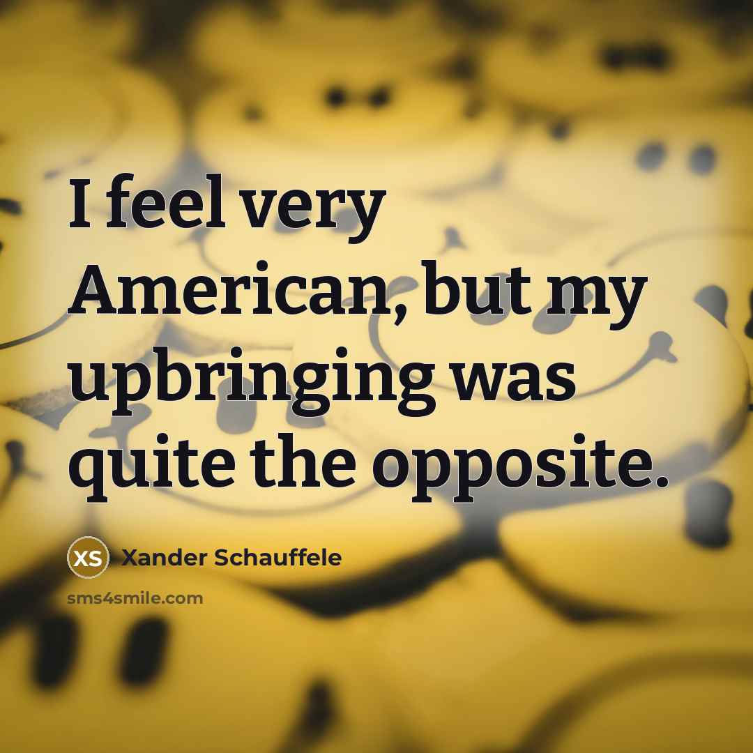 “I feel very American, but my upbringing was quite the…” quote by Xander Schauffele
