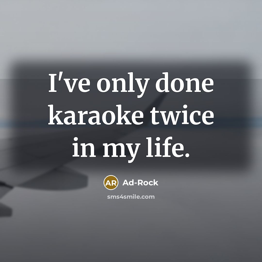 “I've only done karaoke twice in my life.…” quote by Ad-Rock