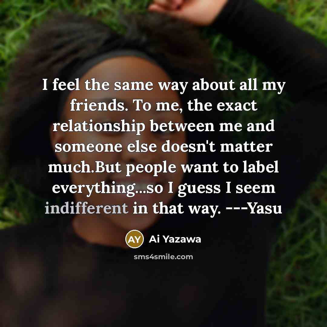 “I feel the same way about all my friends. To…” quote by Ai Yazawa