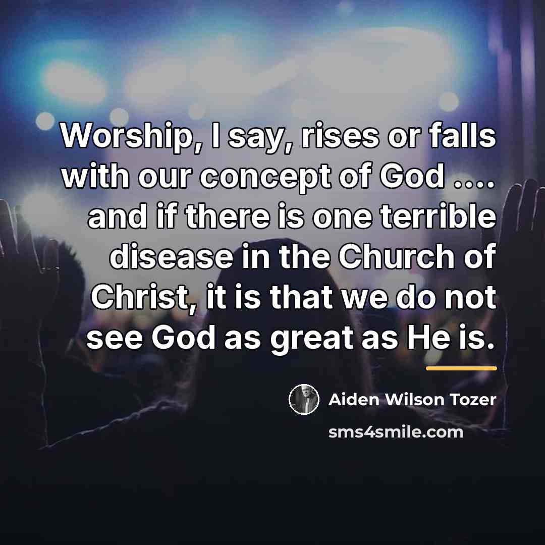 “Worship, I say, rises or falls with our concept of…” quote by Aiden Wilson Tozer