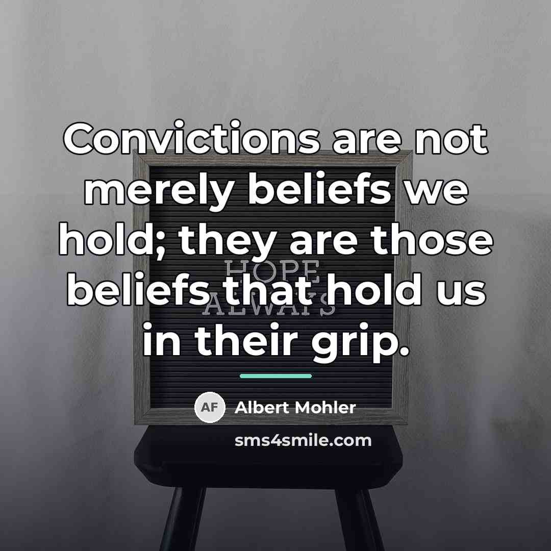 “Convictions are not merely beliefs we hold; they are those…” quote by Albert Mohler