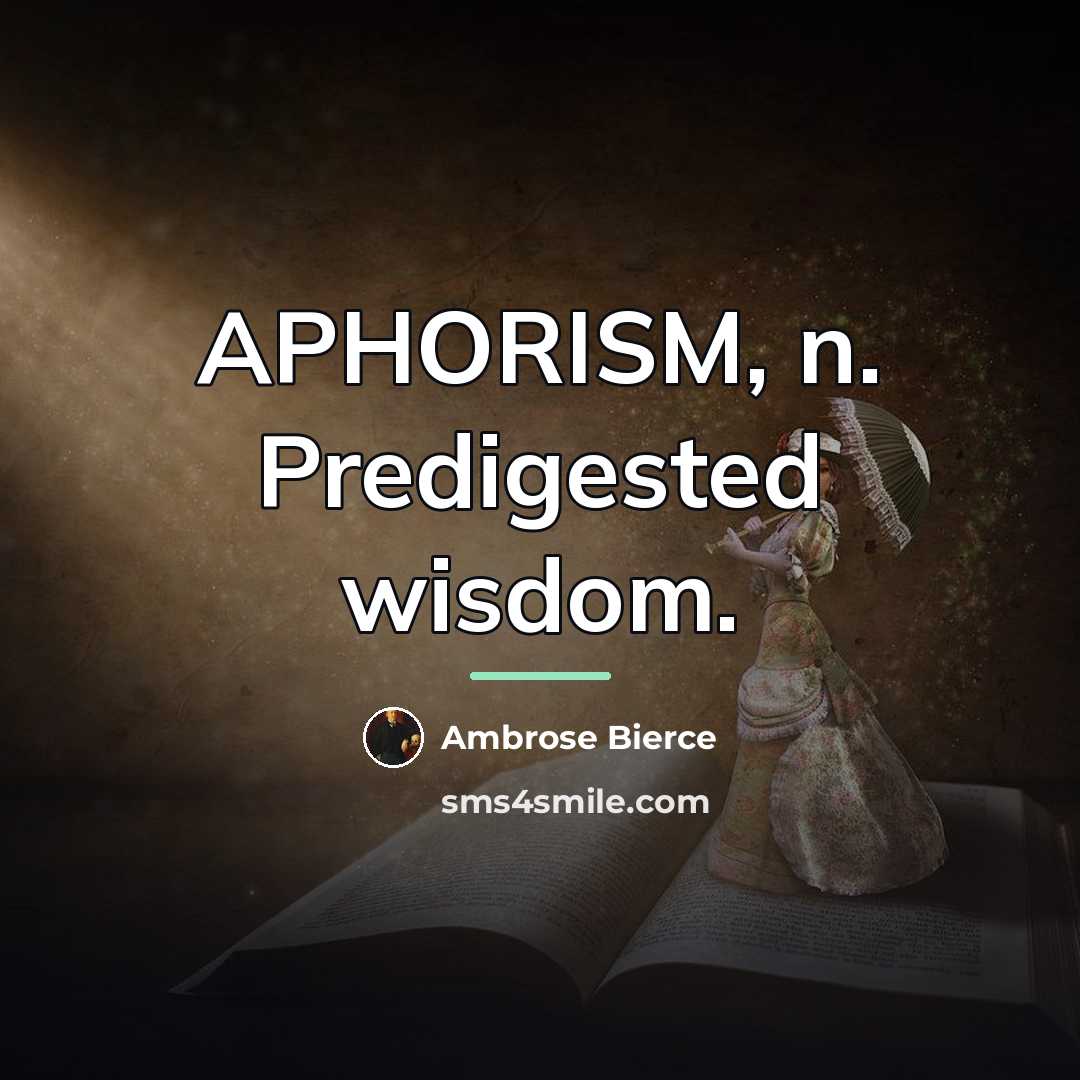 “APHORISM, n. Predigested wisdom.…” quote by Ambrose Bierce