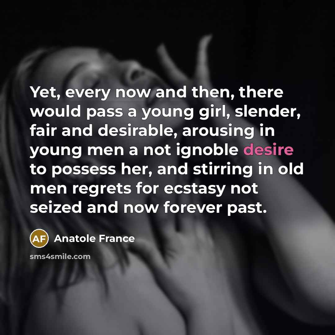 “Yet, every now and then, there would pass a young…” quote by Anatole France