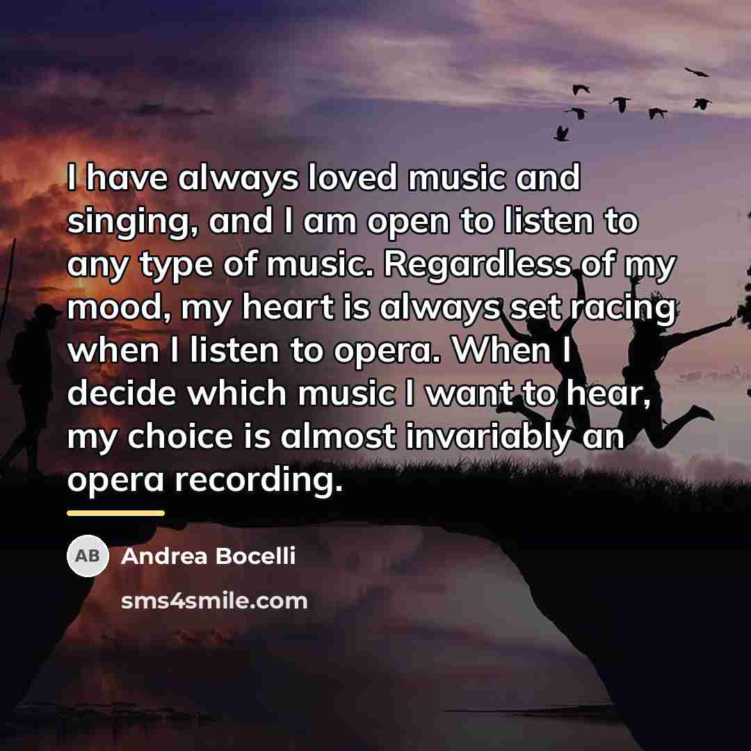 “I have always loved music and singing, and I am…” quote by Andrea Bocelli