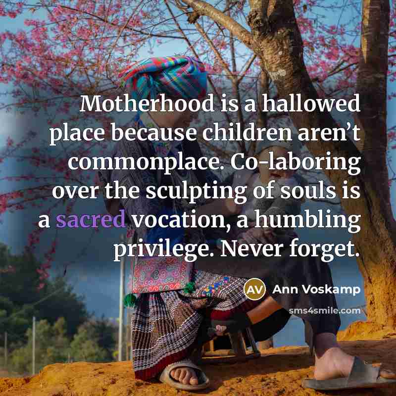 “Motherhood is a hallowed place because children aren’t commonplace. Co-laboring…” quote by Ann Voskamp