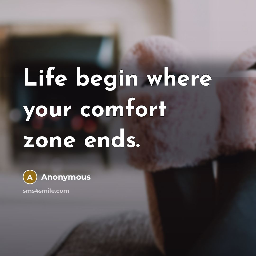 “Life begin where your comfort zone ends.” quote by Anonymous