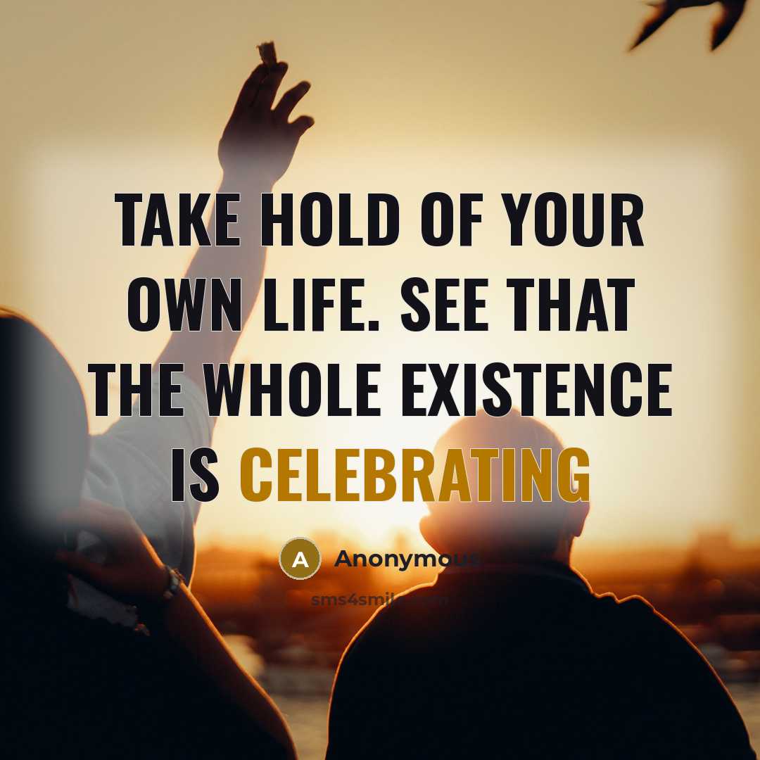 “Take hold of your own life. See that the whole…” quote by Anonymous