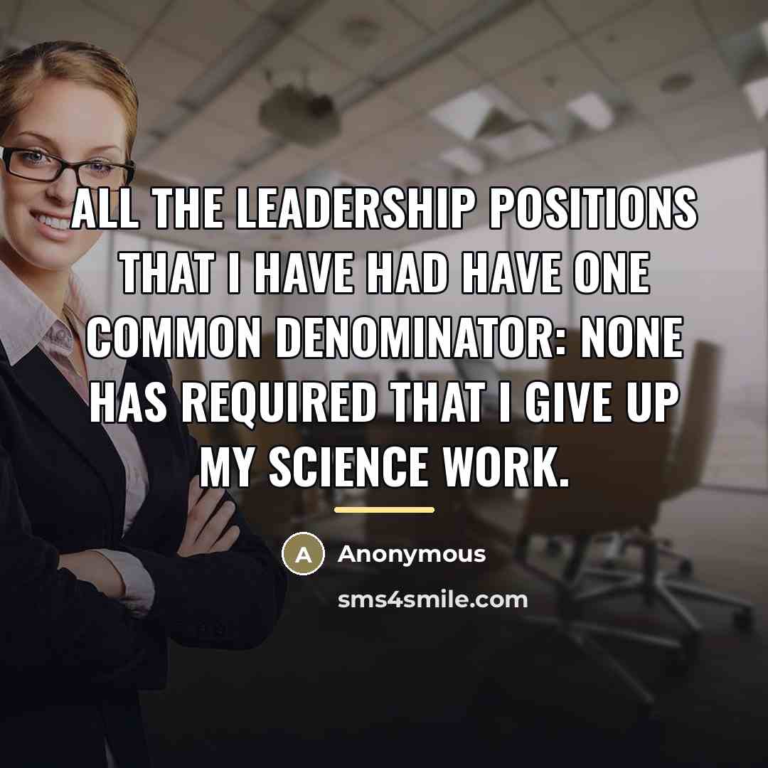 “All the leadership positions that I have had have one…” quote by Anonymous