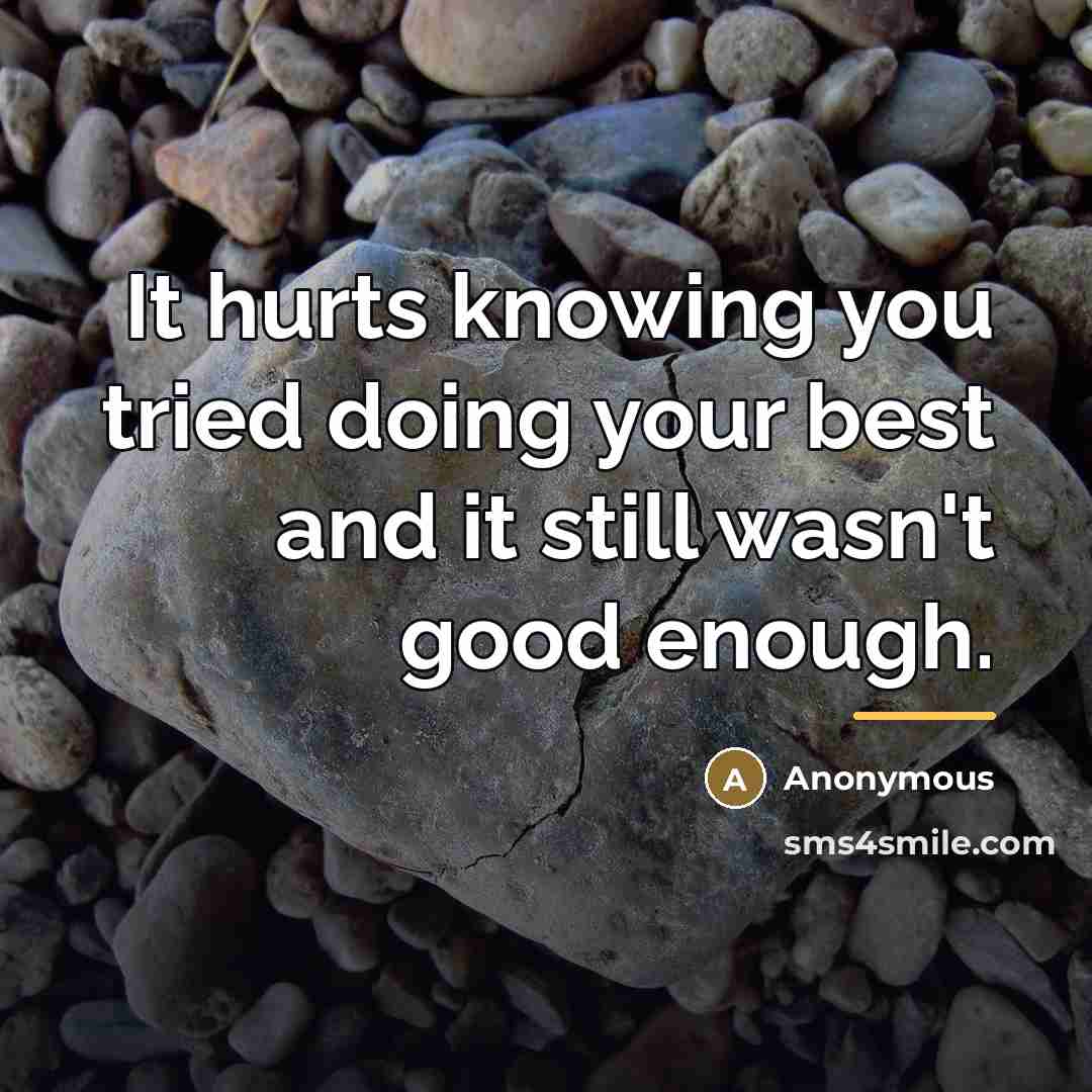 “It hurts knowing you tried doing your best and it…” quote by Anonymous