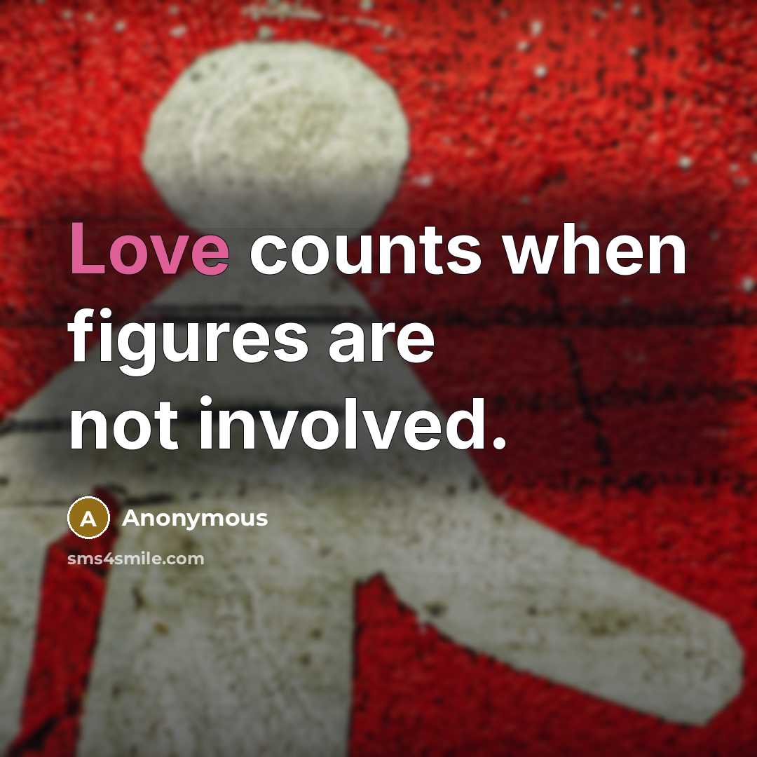 “Love counts when figures are not involved.” quote by Anonymous