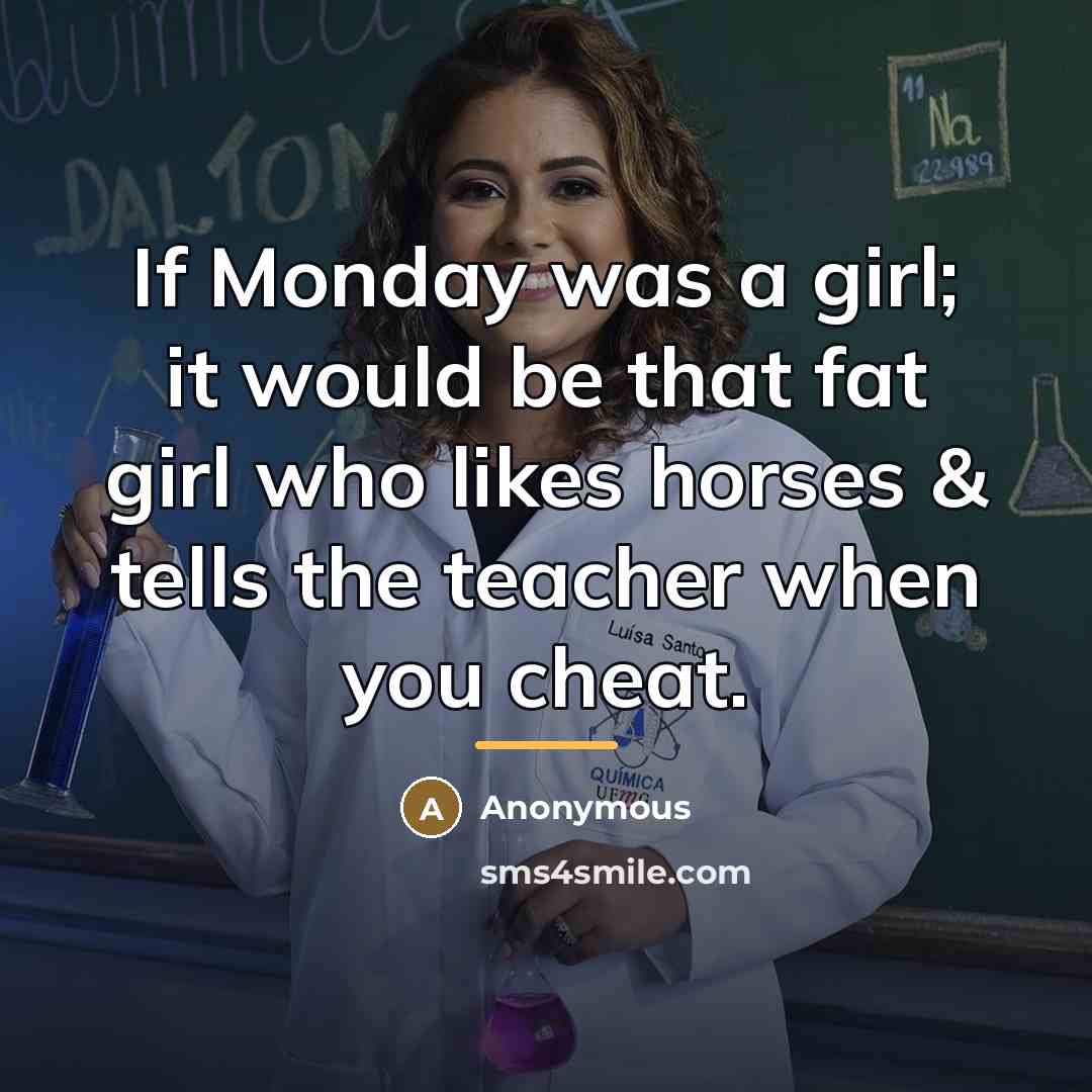 “If Monday was a girl; it would be that fat…” quote by Anonymous