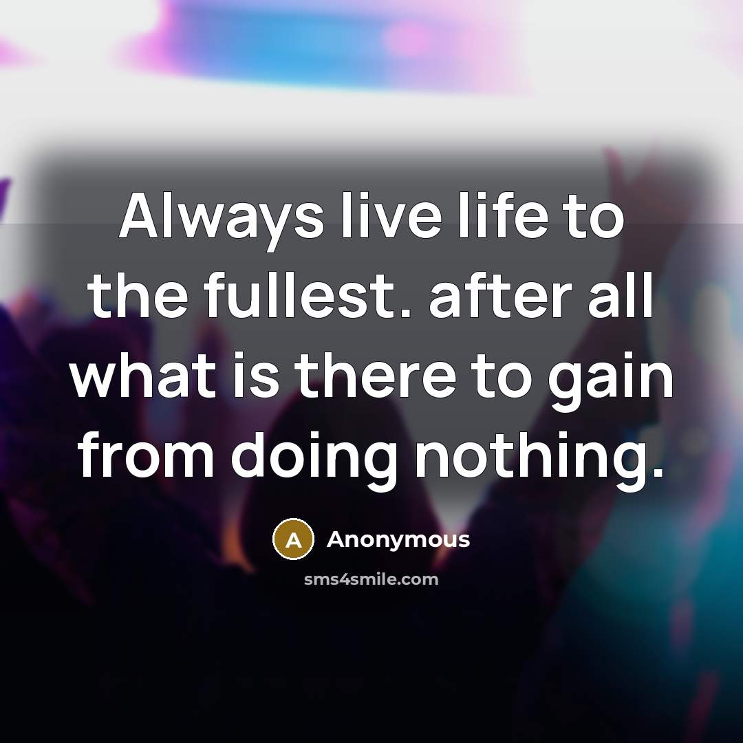“Always live life to the fullest. after all what is…” quote by Anonymous