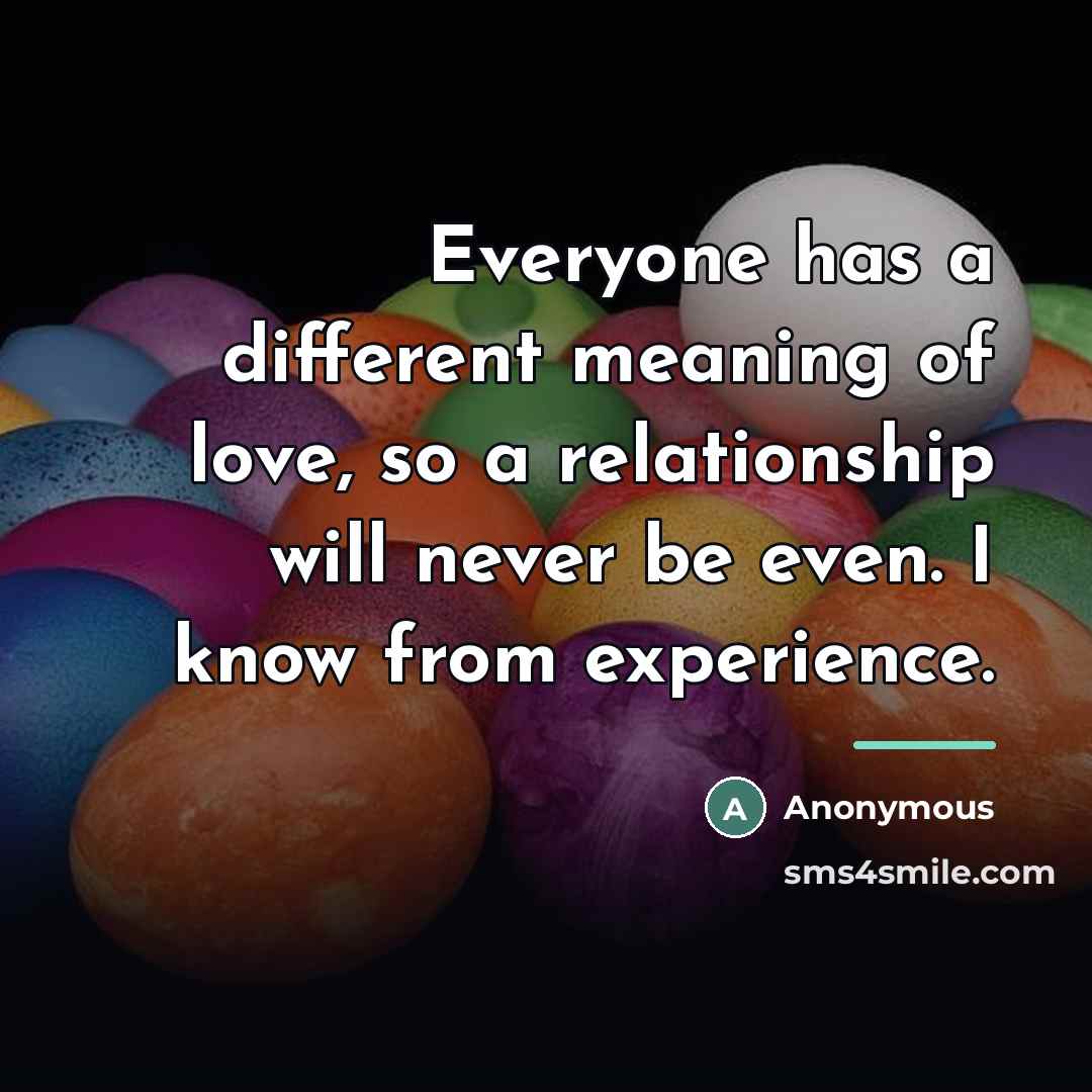 “Everyone has a different meaning of love, so a relationship…” quote by Anonymous