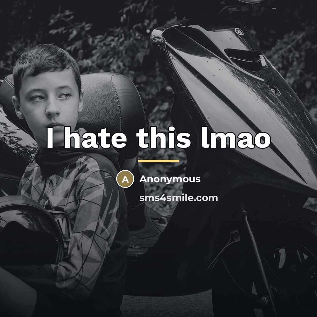 “I hate this lmao…” quote by Anonymous