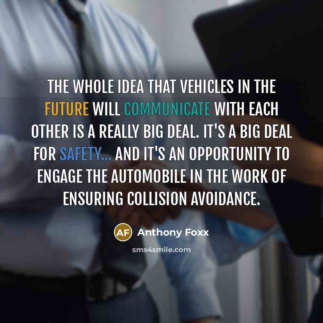 “The whole idea that vehicles in the future will communicate…” quote by Anthony Foxx
