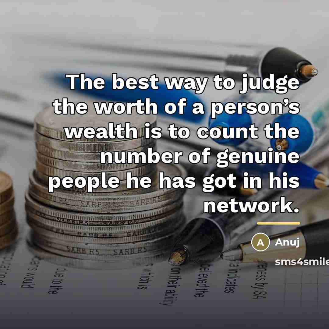 “The best way to judge the worth of a person’s…” quote by Anuj
