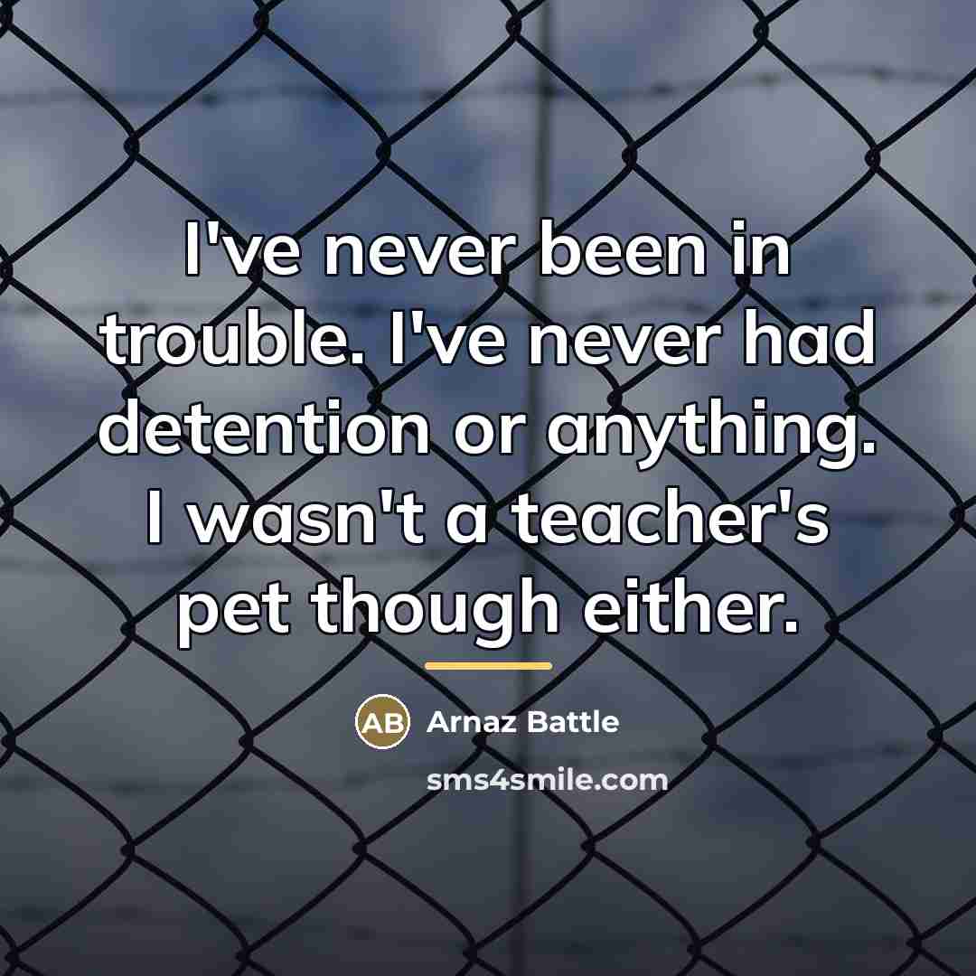 “I've never been in trouble. I've never had detention or…” quote by Arnaz Battle