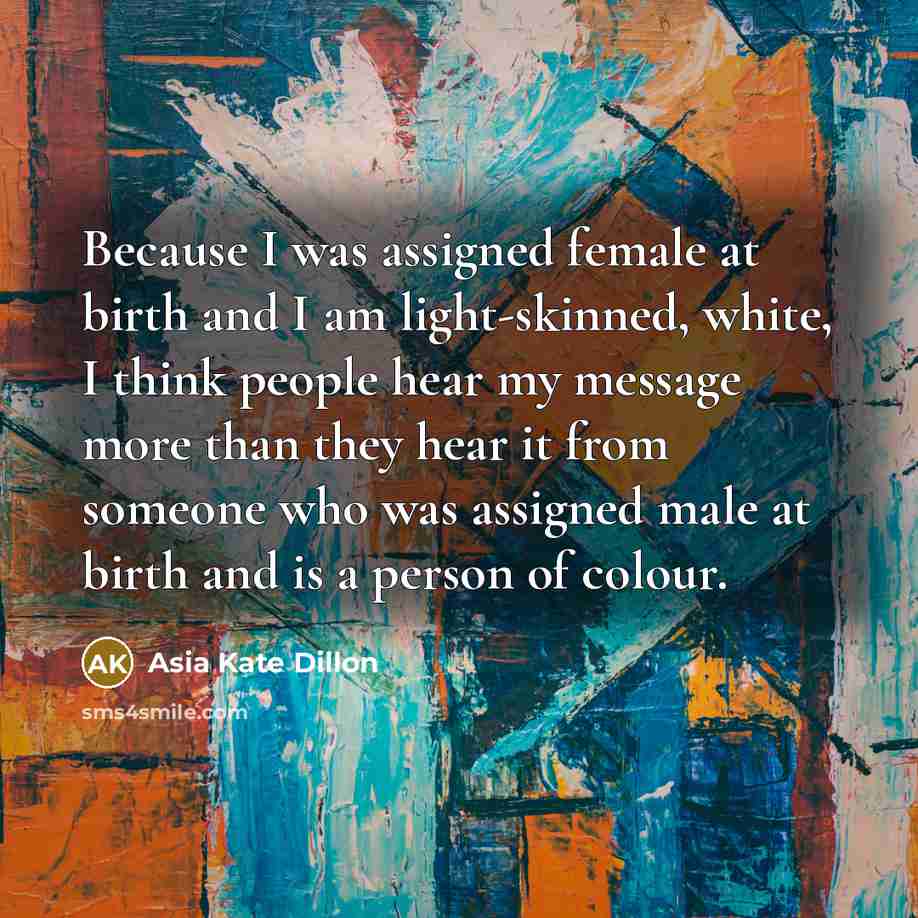 “Because I was assigned female at birth and I am…” quote by Asia Kate Dillon
