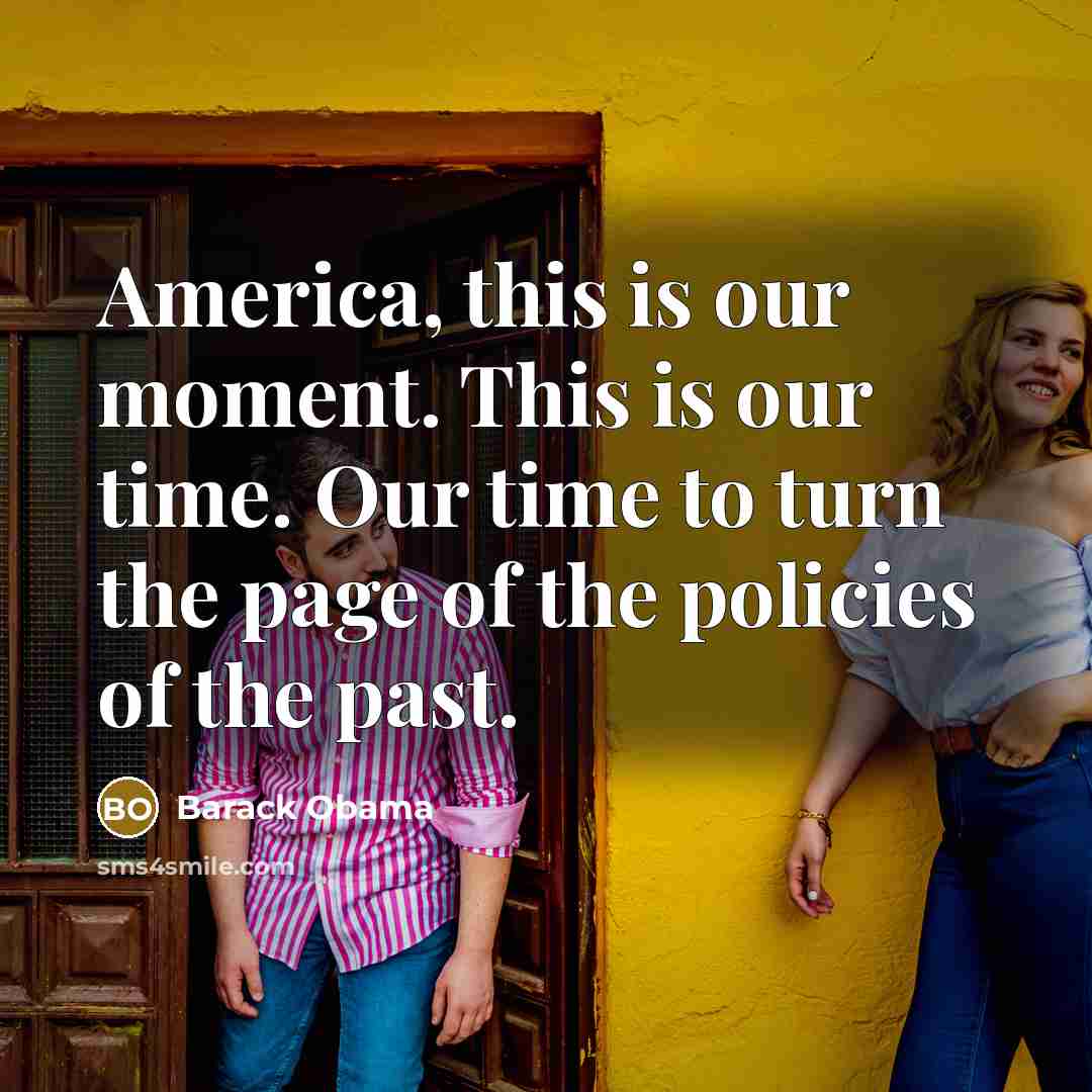 “America, this is our moment. This is our time. Our…” quote by Barack Obama