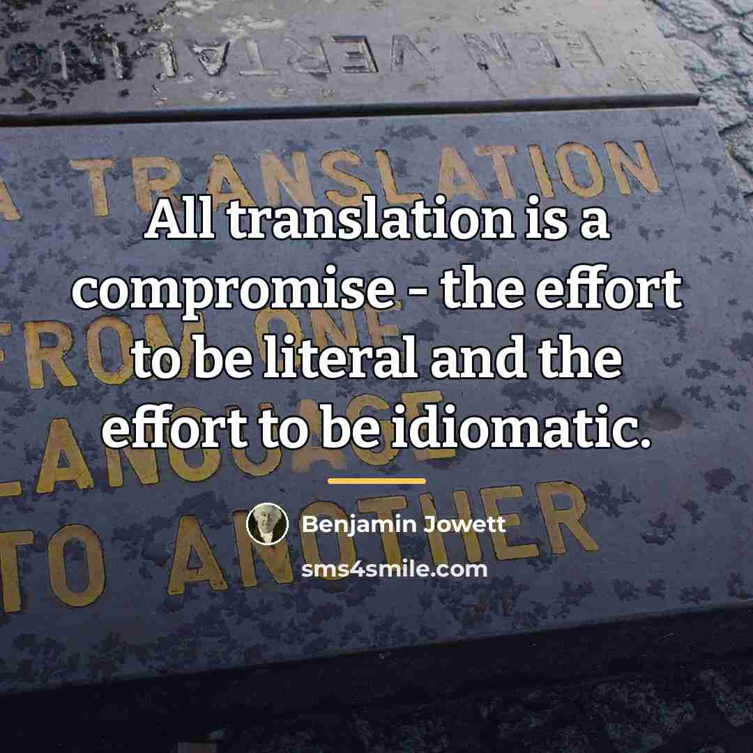 “All translation is a compromise - the effort to be…” quote by Benjamin Jowett