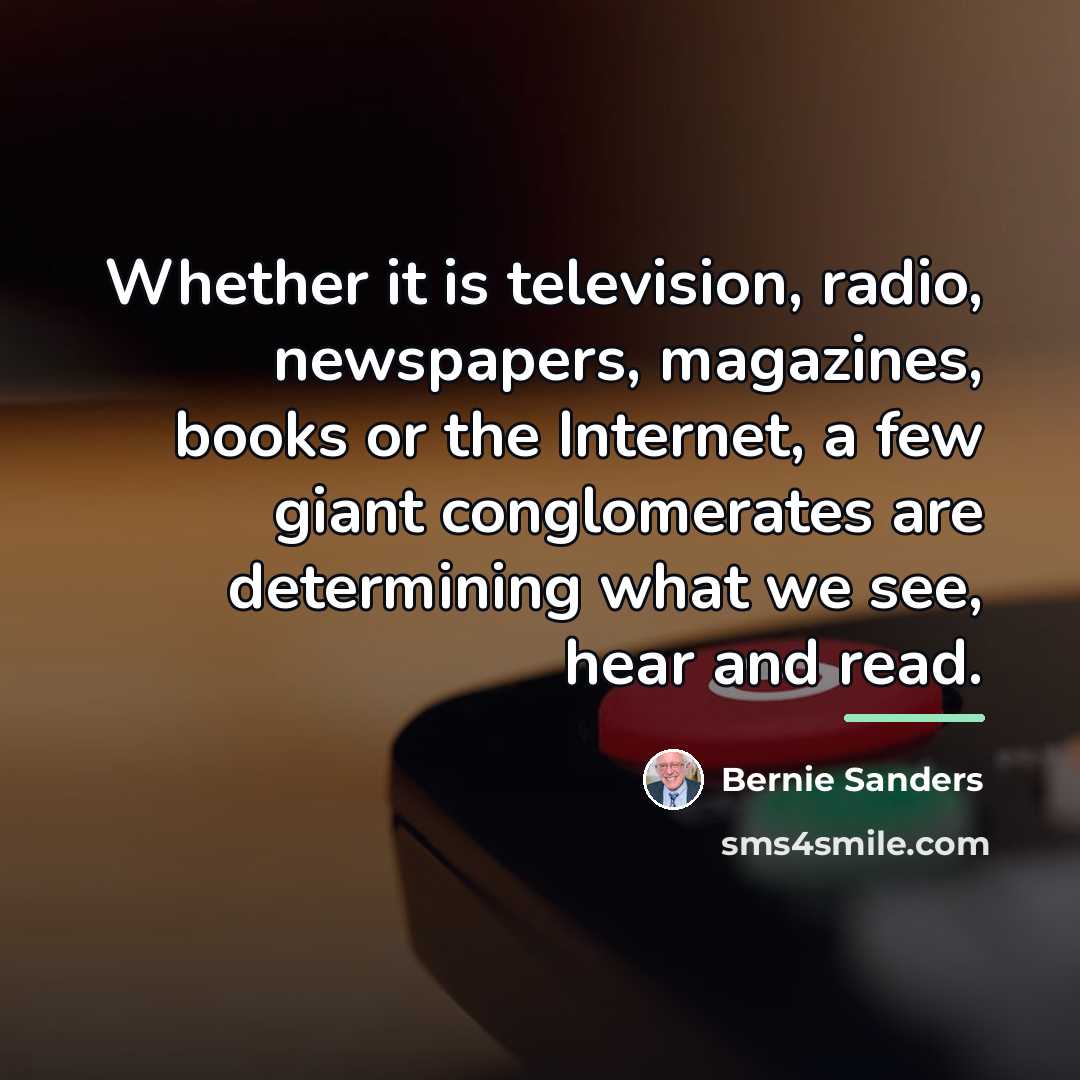 “Whether it is television, radio, newspapers, magazines, books or the…” quote by Bernie Sanders