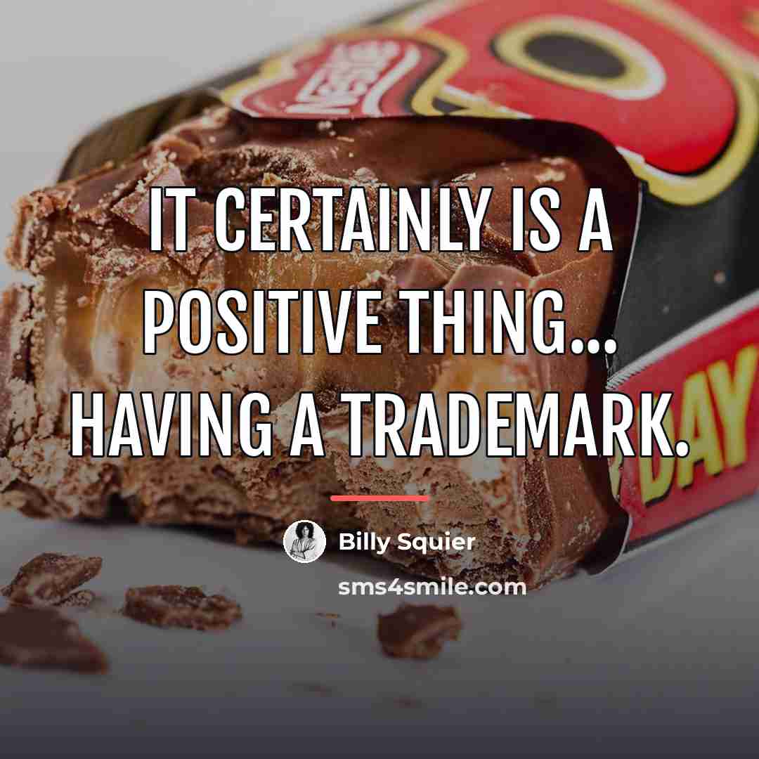 “It certainly is a positive thing... having a trademark.…” quote by Billy Squier