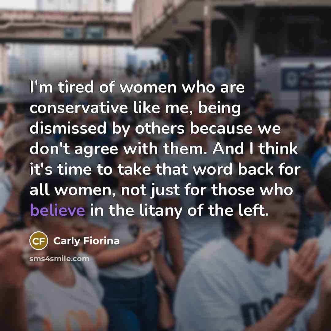 “I'm tired of women who are conservative like me, being…” quote by Carly Fiorina