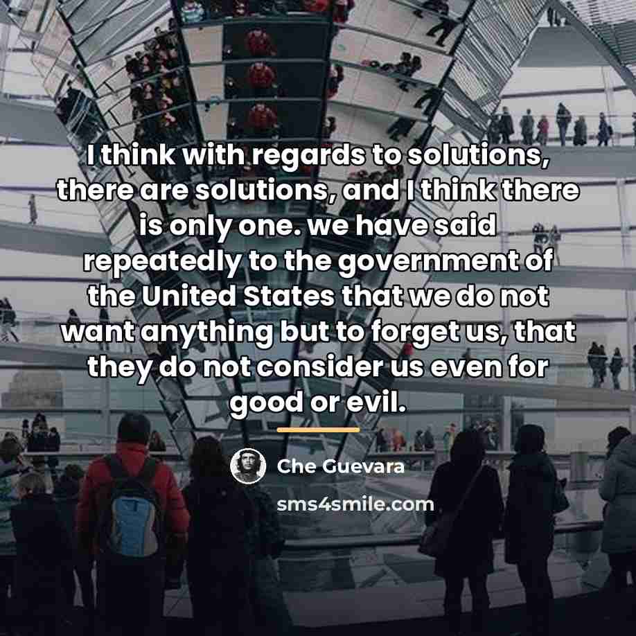“I think with regards to solutions, there are solutions, and…” quote by Che Guevara