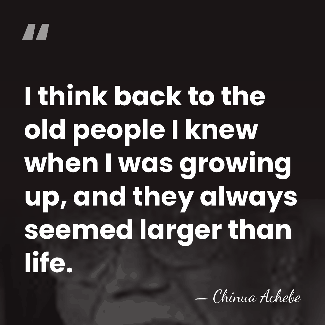 I think back to the old people I knew when I was&hellip; - Chinua Achebe