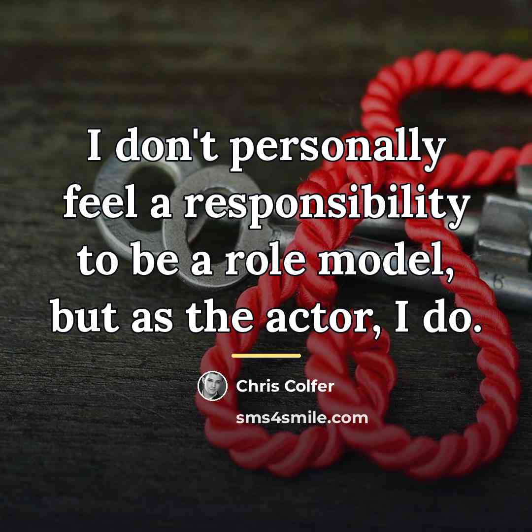 “I don't personally feel a responsibility to be a role…” quote by Chris Colfer
