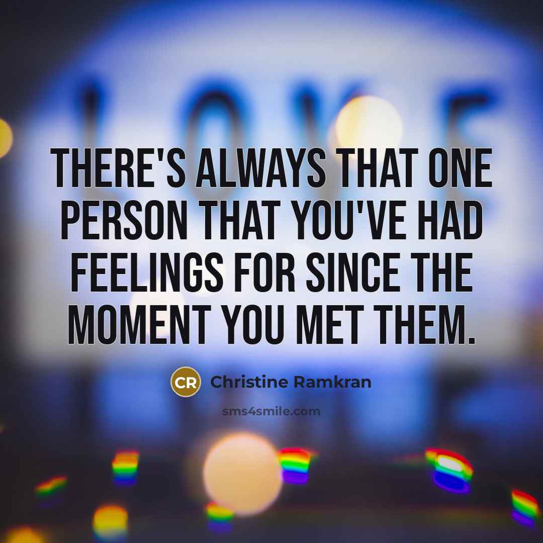 “There's always that one person that you've had feelings for…” quote by Christine Ramkran